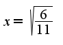 $x=\sqrt{\frac{6}{11}}$