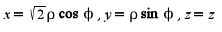 $x=\sqrt{2}\rho\cos\phi,y=\rho\sin\phi,z=z$
