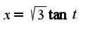 $x=\sqrt{3}\tan t$