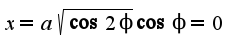 $x=a\sqrt{\cos 2\phi}\cos\phi=0$