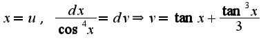 $x=u,\;\frac{dx}{\cos^4 x}=dv\Rightarrow v=\tan x+\frac{\tan^3 x}{3}$