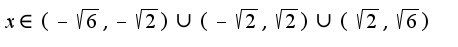 $x\in(-\sqrt{6},-\sqrt{2})\cup(-\sqrt{2},\sqrt{2})\cup(\sqrt{2},\sqrt{6})$