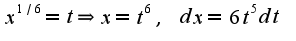 $x^{1/6}=t\Rightarrow x=t^6,\;dx=6t^{5}dt$