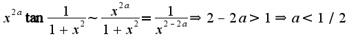 $x^{2a}\tan\frac{1}{1+x^2}\sim \frac{x^{2a}}{1+x^2}=\frac{1}{x^{2-2a}}\Rightarrow 2-2a>1\Rightarrow a<1/2$