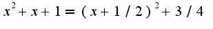 $x^2+x+1=(x+1/2)^2+3/4$