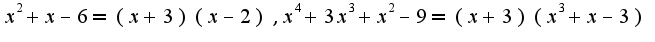 $x^2+x-6=(x+3)(x-2),x^4+3x^3+x^2-9=(x+3)(x^3+x-3)$