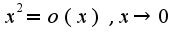 $x^2=o(x),x\rightarrow 0$