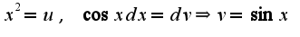 $x^2=u,\;\cos xdx=dv\Rightarrow v=\sin x$