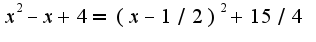 $x^2-x+4=(x-1/2)^2+15/4$