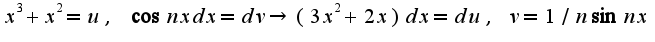 $x^3+x^2=u,\;\cos nxdx=dv\rightarrow (3x^2+2x)dx=du,\;v=1/n\sin nx$
