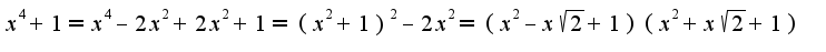 $x^4+1=x^{4}-2x^{2}+2x^{2}+1=(x^2+1)^2-2x^2=(x^2-x\sqrt{2}+1)(x^2+x\sqrt{2}+1)$
