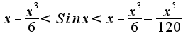 $x-\frac{x^3}{6}<Sinx<x-\frac{x^3}{6}+\frac{x^5}{120}$