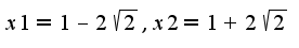 $x1=1-2\sqrt{2},x2=1+2\sqrt{2}$