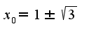 $x_{0}=1\pm\sqrt{3}$
