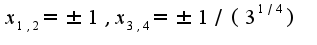 $x_{1,2}=\pm 1,x_{3,4}=\pm 1/(3^{1/4})$