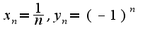$x_{n}=\frac{1}{n}, y_{n}=(-1)^{n}$