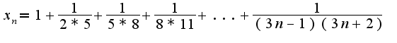 $x_n=1+\frac{1}{2*5}+\frac{1}{5*8}+\frac{1}{8*11}+...+\frac{1}{(3n-1)(3n+2)}$