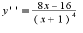$y''=\frac{8x-16}{(x+1)^4}$