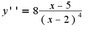 $y''=8\frac{x-5}{(x-2)^4}$