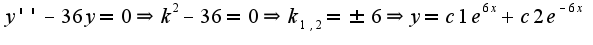 $y''-36y=0\Rightarrow k^2-36=0\Rightarrow k_{1,2}=\pm 6\Rightarrow  y=c1e^{6x}+c2e^{-6x}$