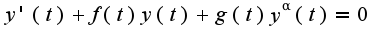 $y'(t)+f(t)y(t)+g(t)y^{\alpha}(t)=0$