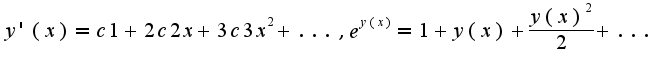 $y'(x)=c1+2c2x+3c3x^2+...,e^{y(x)}=1+y(x)+\frac{y(x)^2}{2}+...$