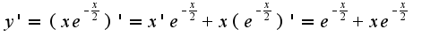 $y'=(x e^{-\frac{x}{2}})'=x'e^{-\frac{x}{2}}+x(e^{-\frac{x}{2}})'=e^{-\frac{x}{2}}+xe^{-\frac{x}{2}}$