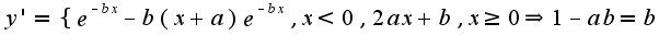 $y'=\{e^{-bx}-b(x+a)e^{-bx},x<0,2ax+b,x\geq 0\Rightarrow 1-ab=b$