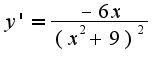 $y'=\frac{-6x}{(x^2+9)^2}$