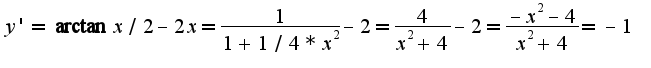 $y'={\arctan x/2}-2x=\frac{1}{1+1/4*x^2}-2= \frac{4}{x^2+4}-2=\frac{-x^2-4}{x^2+4}=-1$