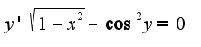 $y'\sqrt{1-x^2} - \cos^2{y} = 0$