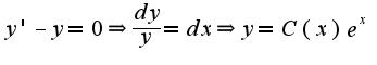 $y'-y=0\Rightarrow \frac{dy}{y}=dx\Rightarrow y=C(x)e^{x}$