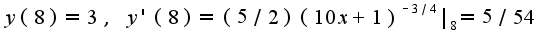 $y(8)=3,\;y'(8)=(5/2)(10x+1)^{-3/4}|_{8}=5/54$