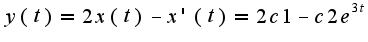 $y(t)=2x(t)-x'(t)=2c1-c2e^{3t}$