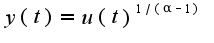 $y(t)=u(t)^{1/(\alpha-1)}$