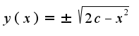$y(x)=\pm \sqrt{2c-x^2}$