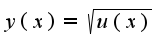 $y(x)=\sqrt{u(x)}$