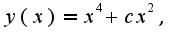 $y(x)=x^4+cx^2,$