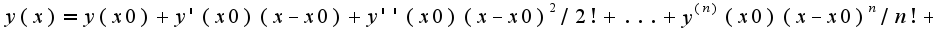 $y(x)=y(x0)+y'(x0)(x-x0)+y''(x0)(x-x0)^2/2!+...+y^{(n)}(x0)(x-x0)^{n}/n!+$
