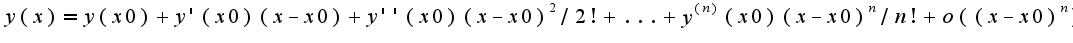 $y(x)=y(x0)+y'(x0)(x-x0)+y''(x0)(x-x0)^2/2!+...+y^{(n)}(x0)(x-x0)^{n}/n!+o((x-x0)^n)$