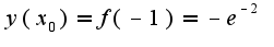$y(x_0)=f(-1)=-e^{-2}$