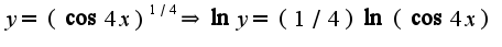 $y=(\cos 4x)^{1/4}\Rightarrow \ln y=(1/4)\ln(\cos 4x)$