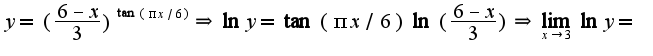 $y=(\frac{6-x}{3})^{\tan(\pi x/6)}\Rightarrow \ln y=\tan(\pi x/6)\ln(\frac{6-x}{3})\Rightarrow \lim_{x\rightarrow 3}\ln y=$