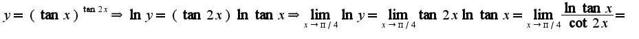 $y=(\tan x)^{\tan 2x}\Rightarrow \ln y=(\tan 2x)\ln\tan x\Rightarrow \lim_{x\rightarrow \pi/4}\ln y=\lim_{x\rightarrow \pi/4}\tan 2x\ln\tan x=\lim_{x\rightarrow \pi/4}\frac{\ln\tan x}{\cot 2x}=$
