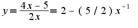 $y=\frac{4x-5}{2x}=2-(5/2)x^{-1}$