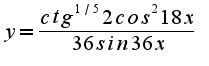 $y=\frac{ctg^{1/5}2cos^{2}18x}{36sin36x}$