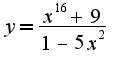 $y=\frac{x^16+9}{1-5x^2}$