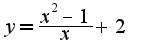 $y=\frac{x^2-1}{x}+2$