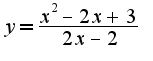 $y=\frac{x^2-2x+3}{2x-2}$