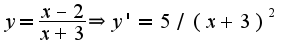 $y=\frac{x-2}{x+3}\Rightarrow y'=5/(x+3)^2$